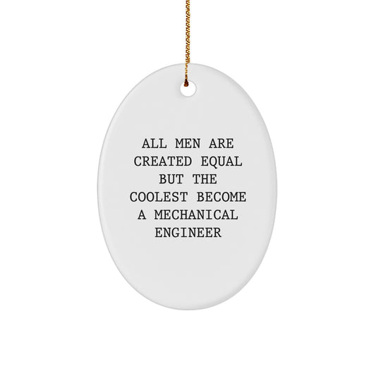 Funny Mechanical Engineer Gifts, Oval Ornaments for Christmas, 'All Men Are Created Equal But The Coolest Become A Mechanical Engineer' Quotes for Men, Great Gift for Husband, Son or Friend - Image 1