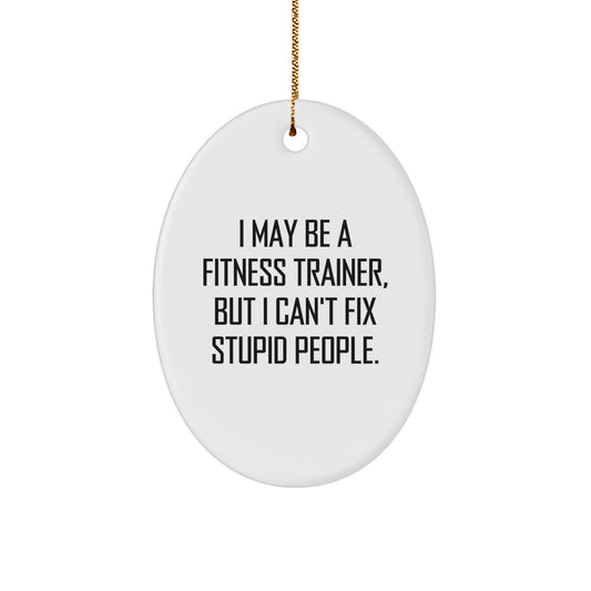 Funny Fitness Trainer Gifts from Friends - Oval Ornament for Fitness Trainer Men and Women - I 'May Be A Fitness Trainer' - Christmas Unique Decoration - Image 1