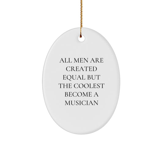 Funny Musician Gifts from Men to Musician Friends - Oval Ornament with 'All Men Are Created Equal But The Coolest Become' Quote - Image 1