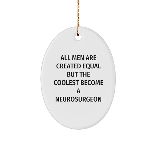 Funny Neurosurgeon Gifts from Men - Oval Ornament for Christmas Unique Gifts - 'All Men Are Created Equal But The Coolest Become A Neurosurgeon' Quote - Image 1