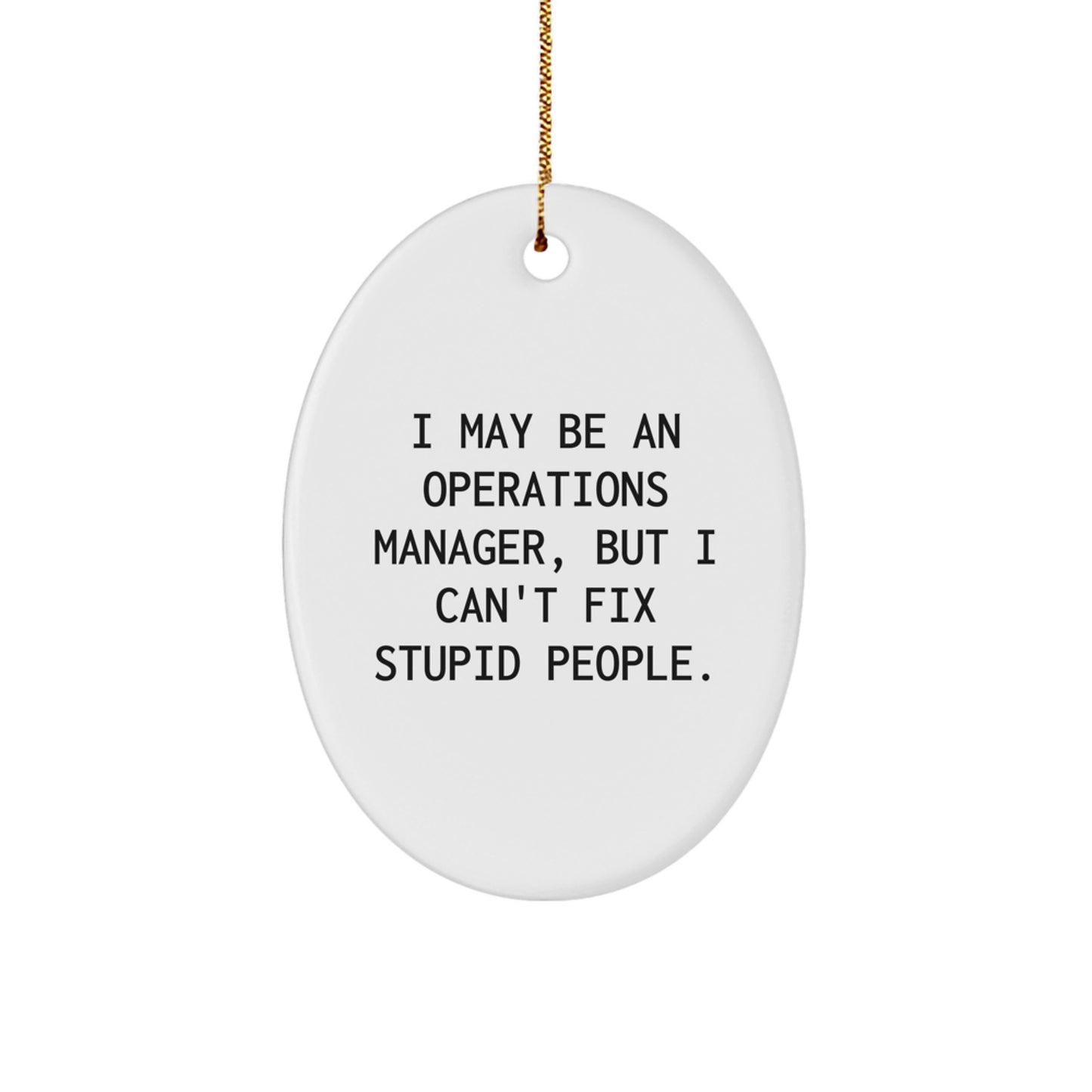 Funny Operations Manager Gift, Oval Ornament for Office Humor, 'I May Be An Ops Mgr' Christmas Unique Gifts from Friends to Coworkers - Image 1