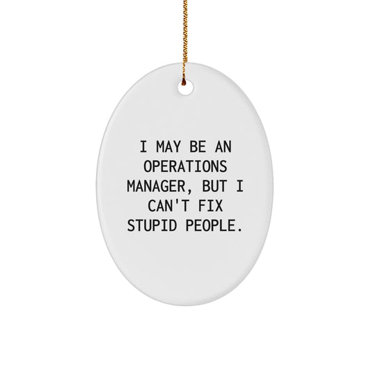 Funny Operations Manager Gift, Oval Ornament for Office Humor, 'I May Be An Ops Mgr' Christmas Unique Gifts from Friends to Coworkers - Image 1
