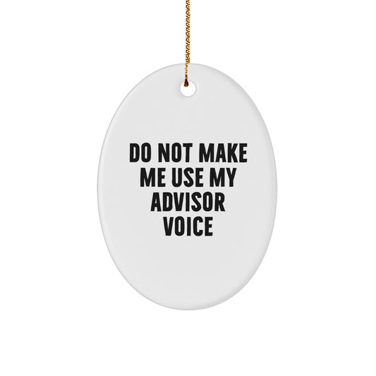 Funny Advisor Gifts from Friends Men Oval Ornament for Christmas Unique Decorations - 'Do Not Make Me Use My Advisor Voice' Oval Shaped MDF Wood - Image 1