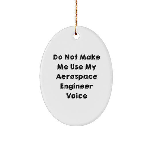 Gifts for Aerospace Engineer from Family, Funny Oval Ornament Christmas Unique Decorations, Do Not Make Me Use My Aerospace Engineer Voice - Image 1