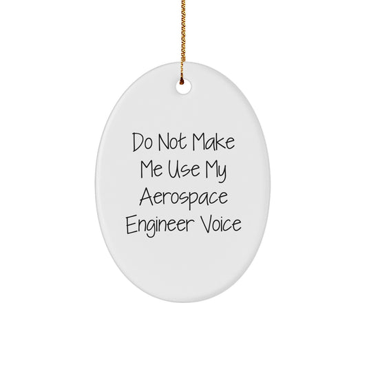 Funny Aerospace Engineer Oval Ornament Gifts from Friends, Christmas Unique Gifts for Men, Women, Coworkers, Family Members - Do Not Make Me Use My Aerospace Engineer Voice - Image 1