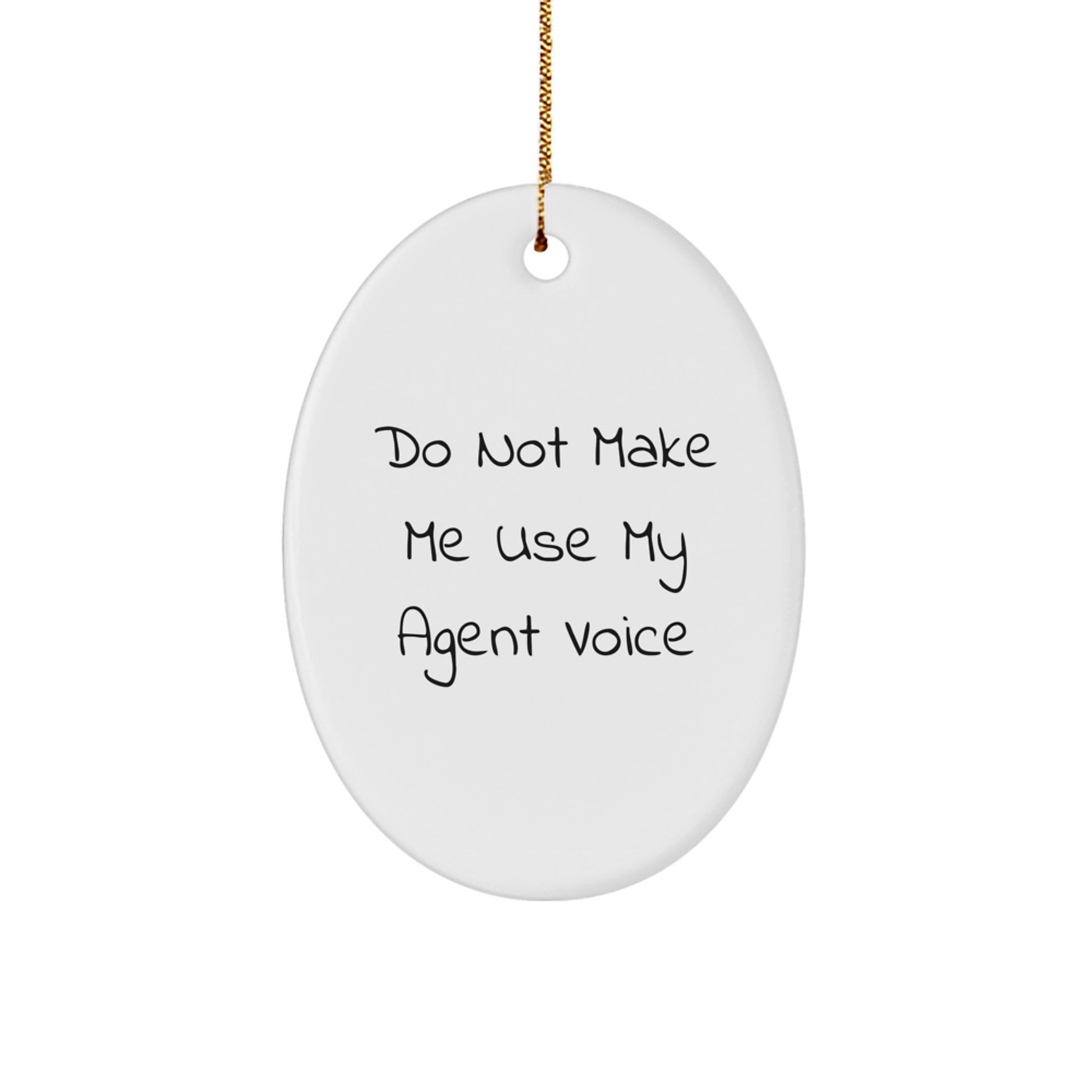 Funny Gifts from Agent Lovers for Agent Friends, Oval Agent Ornaments for Christmas Unique Gifts, Do Not Make Me Use My Agent Voice Agent Decoration - Image 1