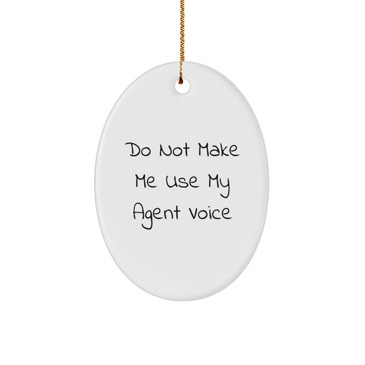 Funny Gifts from Agent Lovers for Agent Friends, Oval Agent Ornaments for Christmas Unique Gifts, Do Not Make Me Use My Agent Voice Agent Decoration - Image 1