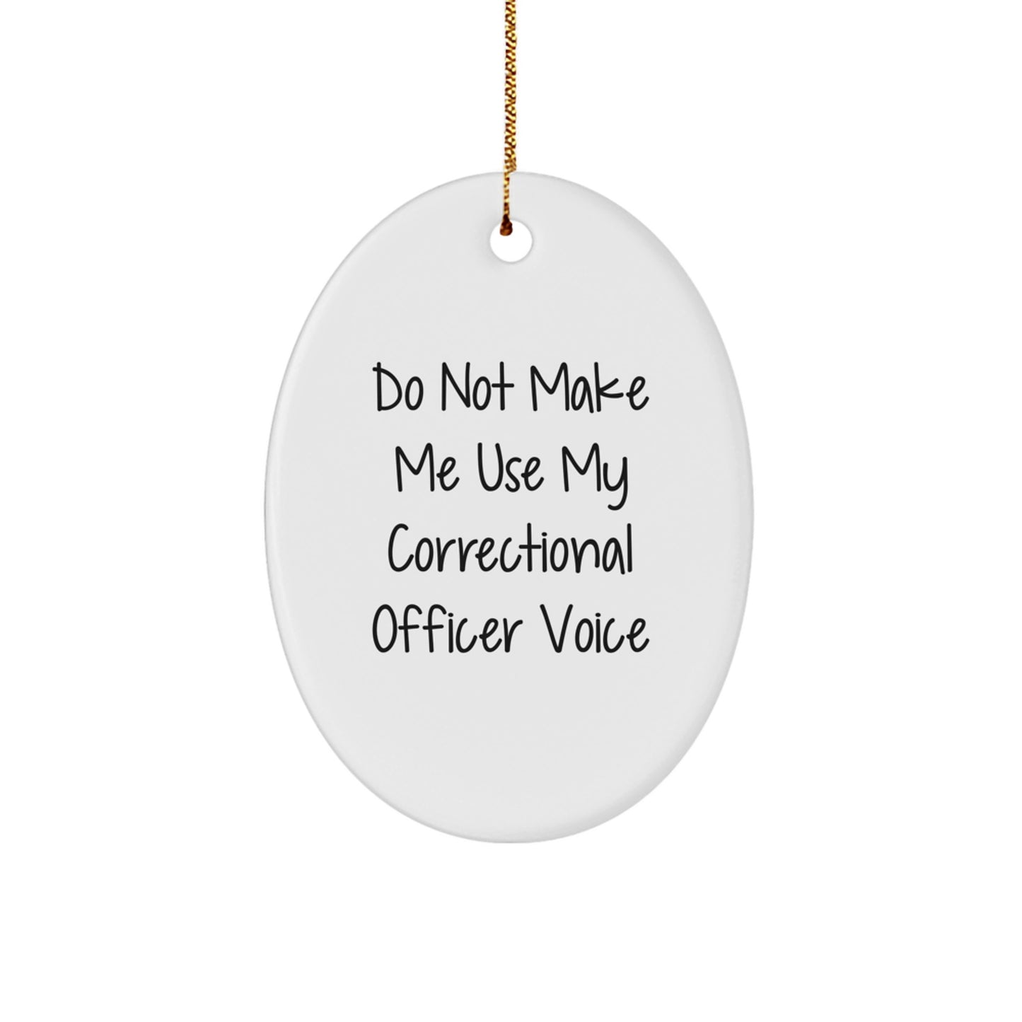 Funny Correctional Officer Gifts from Friends for Correctional Officer Men Oval Shaped Ornament, 'Do Not Make Me Use My Correctional Officer Voice' Christmas Unique Gift - Image 1