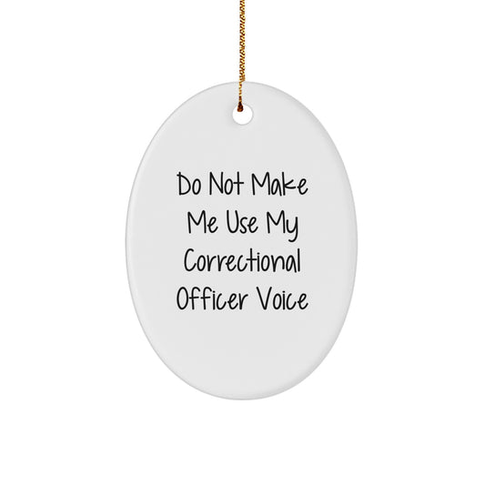 Funny Correctional Officer Gifts from Friends for Correctional Officer Men Oval Shaped Ornament, 'Do Not Make Me Use My Correctional Officer Voice' Christmas Unique Gift - Image 1