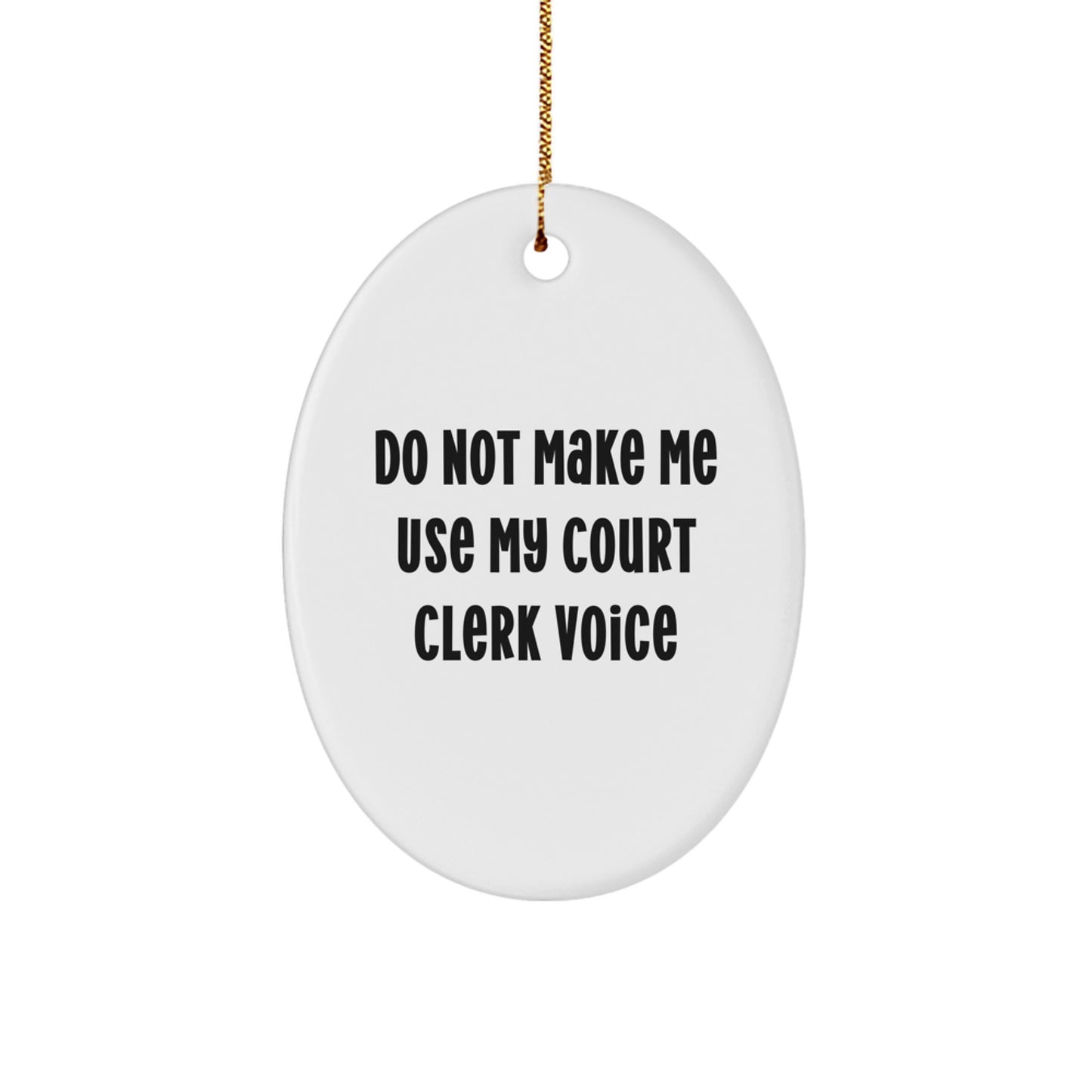 Funny Court Clerk Gifts from Friends, Christmas Unique Oval Ornament with Do Not Make Me Use My Court Clerk Voice, Perfect for Court Clerk - Image 1