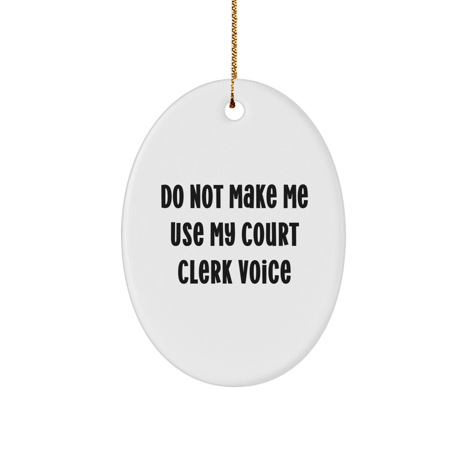 Funny Court Clerk Gifts from Friends, Christmas Unique Oval Ornament with Do Not Make Me Use My Court Clerk Voice, Perfect for Court Clerk - Image 1