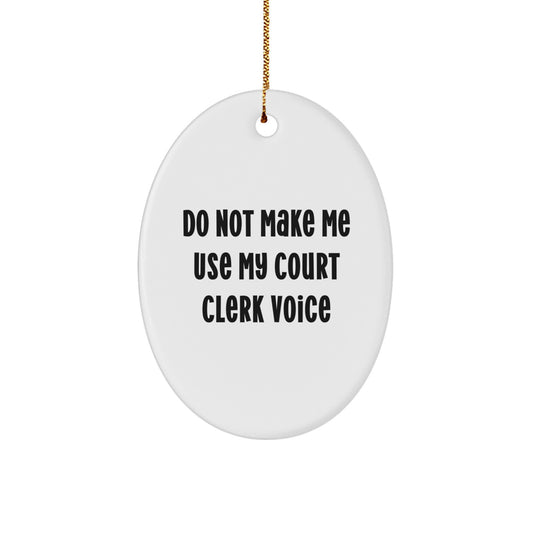 Funny Court Clerk Gifts from Friends, Christmas Unique Oval Ornament with Do Not Make Me Use My Court Clerk Voice, Perfect for Court Clerk - Image 1