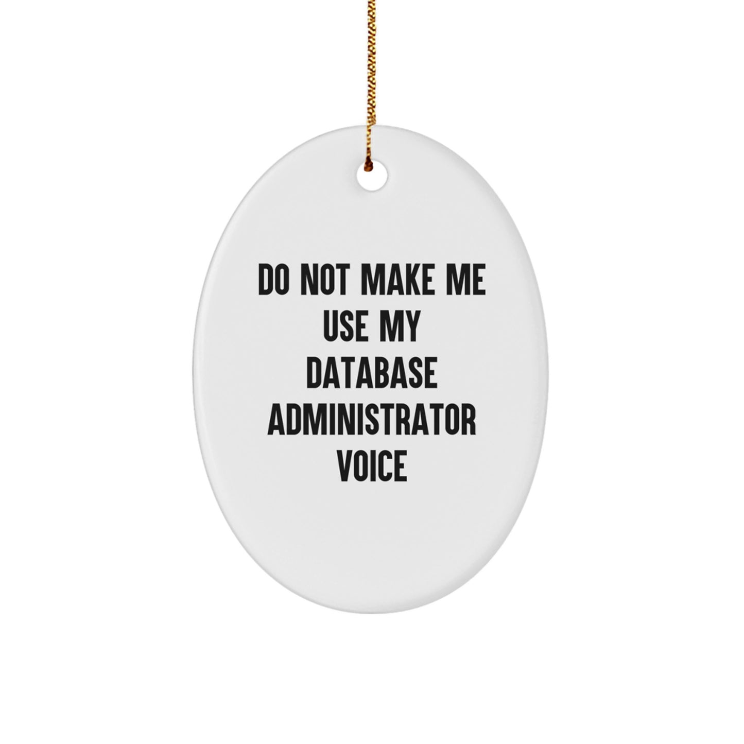 Database Administrator Oval Ornament Gifts for Friends, Unique Christmas Ornaments from Friends, Do Not Make Me Use My Database Administrator Voice Funny Quote - Image 1