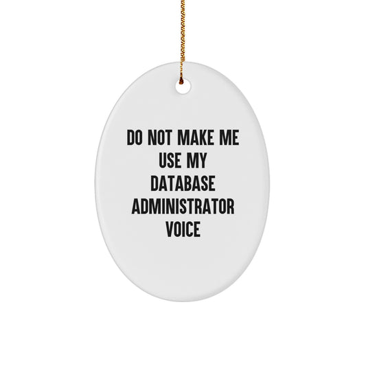 Database Administrator Oval Ornament Gifts for Friends, Unique Christmas Ornaments from Friends, Do Not Make Me Use My Database Administrator Voice Funny Quote - Image 1