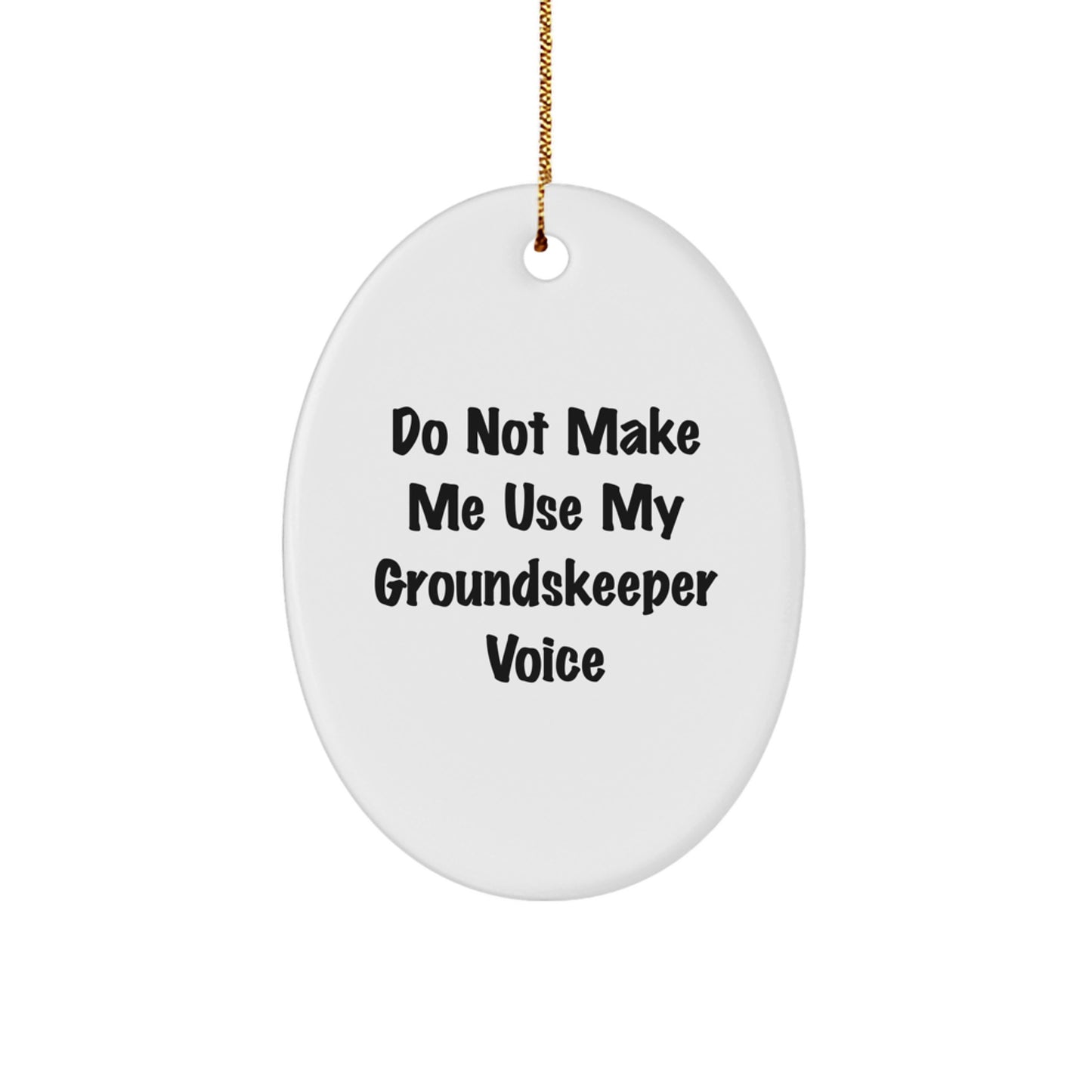 Funny groundskeeper Gifts for Men - Oval Ornament with Do Not Make Me Use My groundskeeper Voice Quote, Gifts from Friends or Family - Image 1