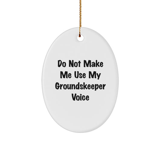 Funny groundskeeper Gifts for Men - Oval Ornament with Do Not Make Me Use My groundskeeper Voice Quote, Gifts from Friends or Family - Image 1