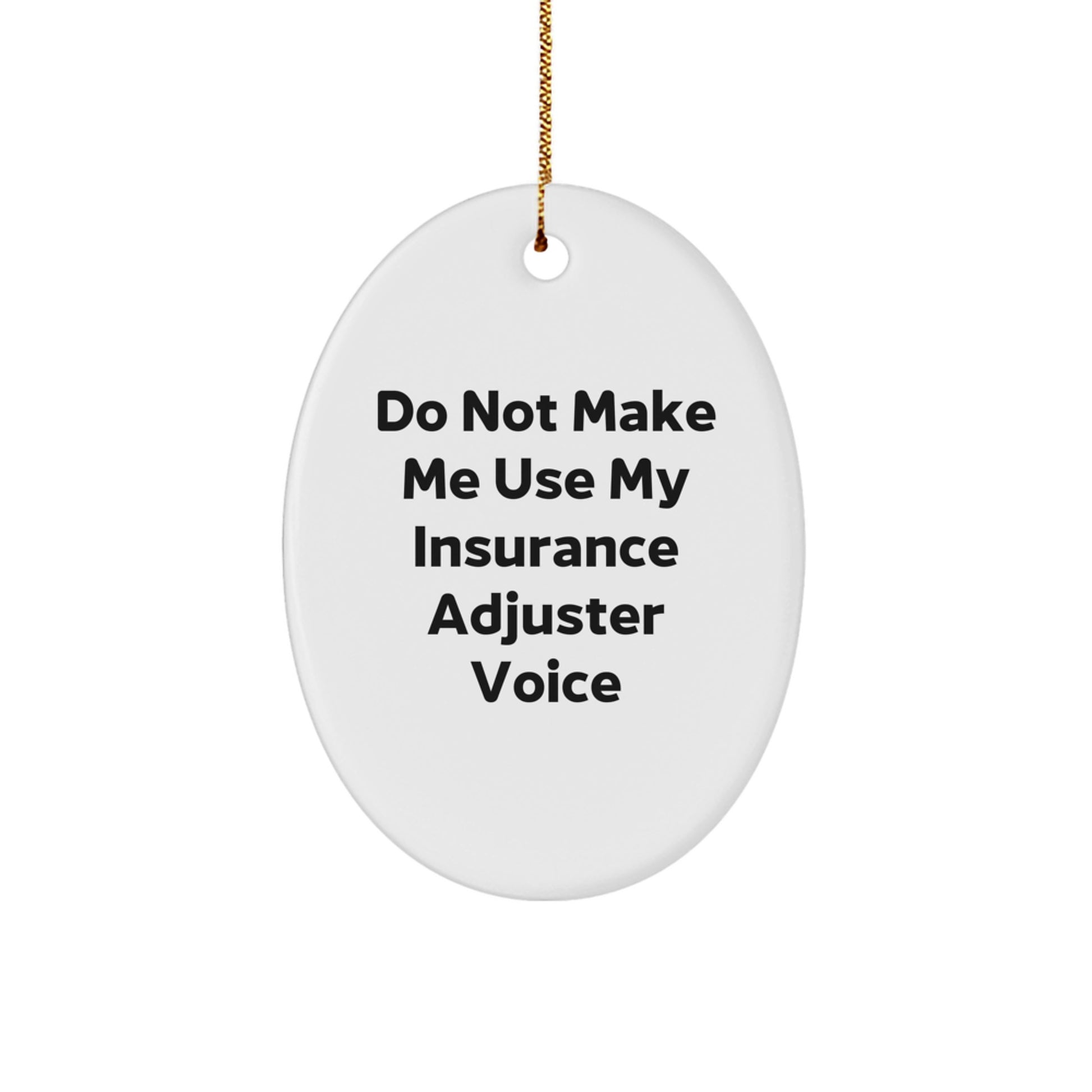 Funny Gift for Insurance Adjuster Friends - Oval Ornament of 'Do Not Make Me Use My Insurance Adjuster Voice' for Christmas - Image 1