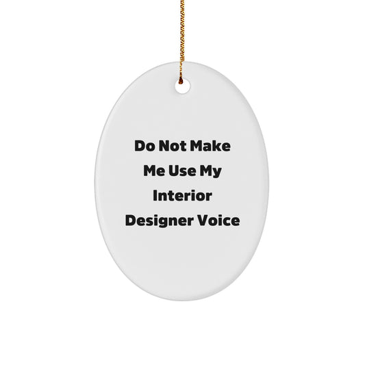 Funny Interior Designer Christmas Unique Gifts from Men to Women Oval Ornament, Do Not Make Me Use My Interior Designer Voice Gifts for Interior Designer, Unique Christmas Unique Gifts - Image 1