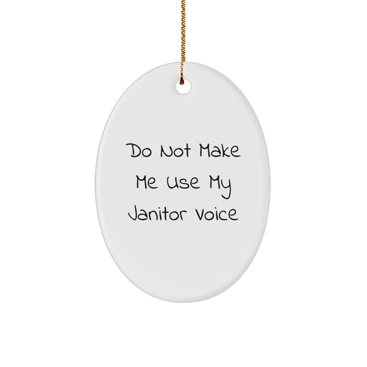 Janitor Gifts, Funny Oval Ornament, Do Not Make Me Use My Janitor Voice, Christmas Unique Gifts from Friends to Janitors - Image 1