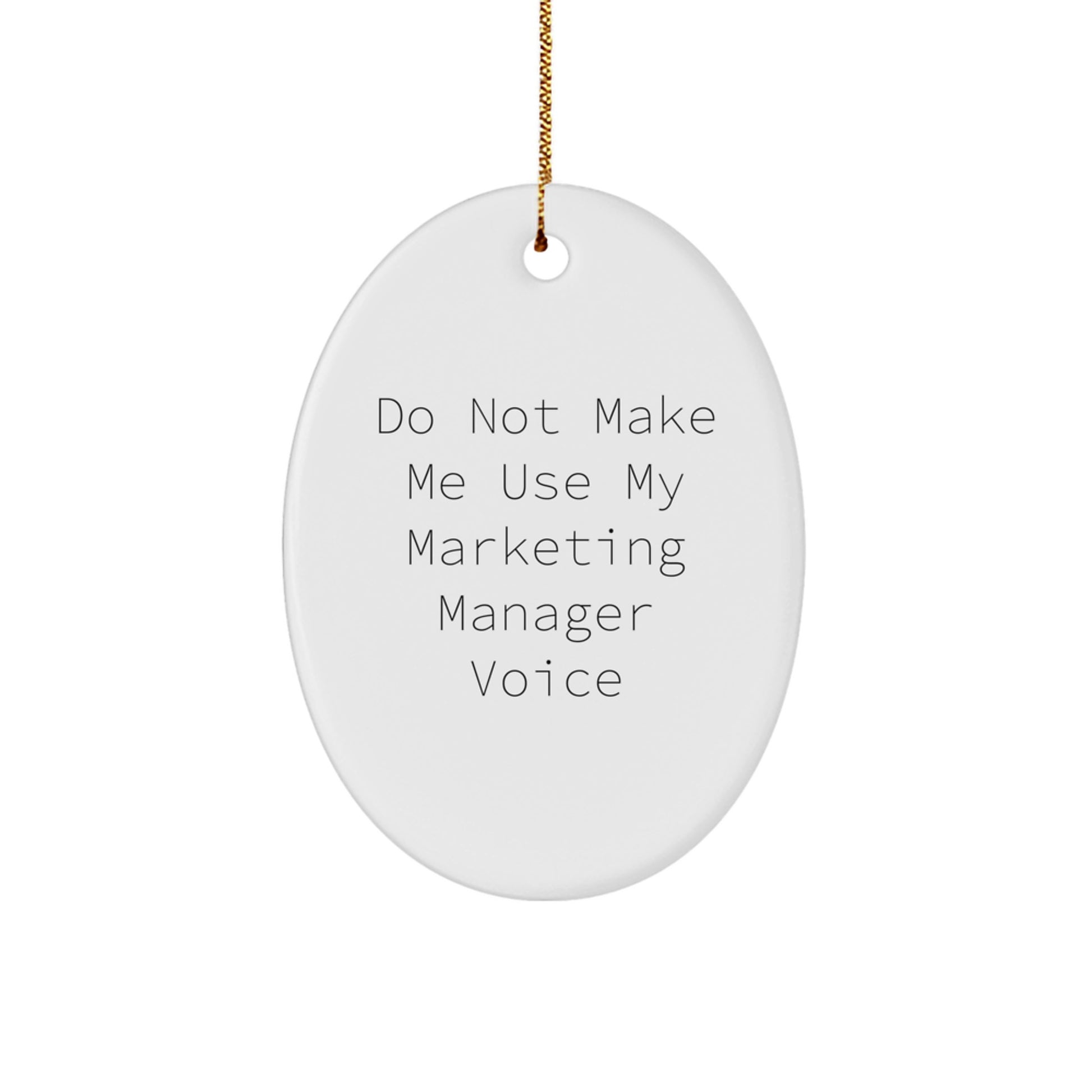 Funny Marketing Manager Gifts from Friends, Oval Ornament 'Do Not Make Me Use My Marketing Manager Voice' Christmas Unique Gifts for Him - Image 1