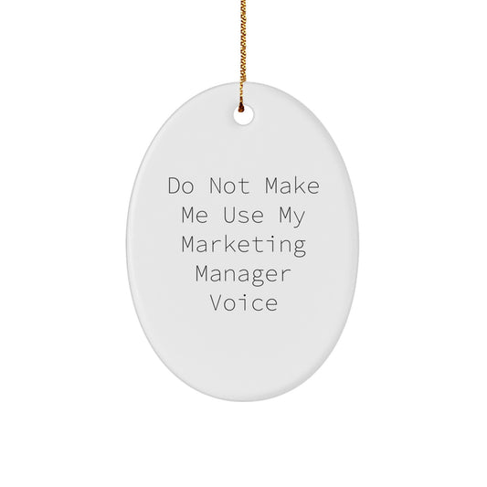 Funny Marketing Manager Gifts from Friends, Oval Ornament 'Do Not Make Me Use My Marketing Manager Voice' Christmas Unique Gifts for Him - Image 1
