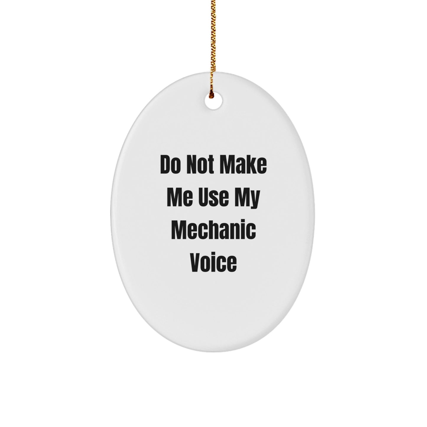 Funny Mechanic Gifts for Friends - Oval Ornament with Do Not Make Me Use My Mechanic Voice - Christmas Unique Gifts from Friends - Image 1