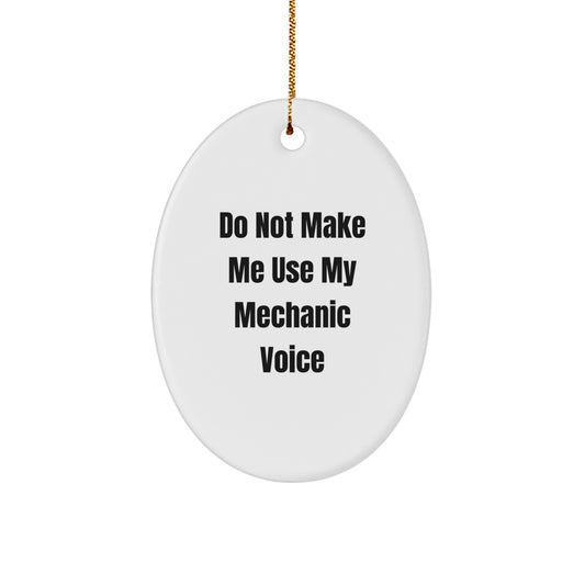 Funny Mechanic Gifts for Friends - Oval Ornament with Do Not Make Me Use My Mechanic Voice - Christmas Unique Gifts from Friends - Image 1