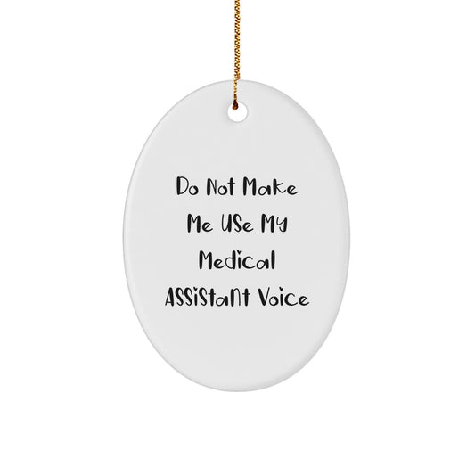 Funny Medical Assistant Gifts from Family, Oval Ornament for Medical Assistant, Do Not Make Me Use My Medical Assistant Voice Christmas Unique Gifts - Image 1