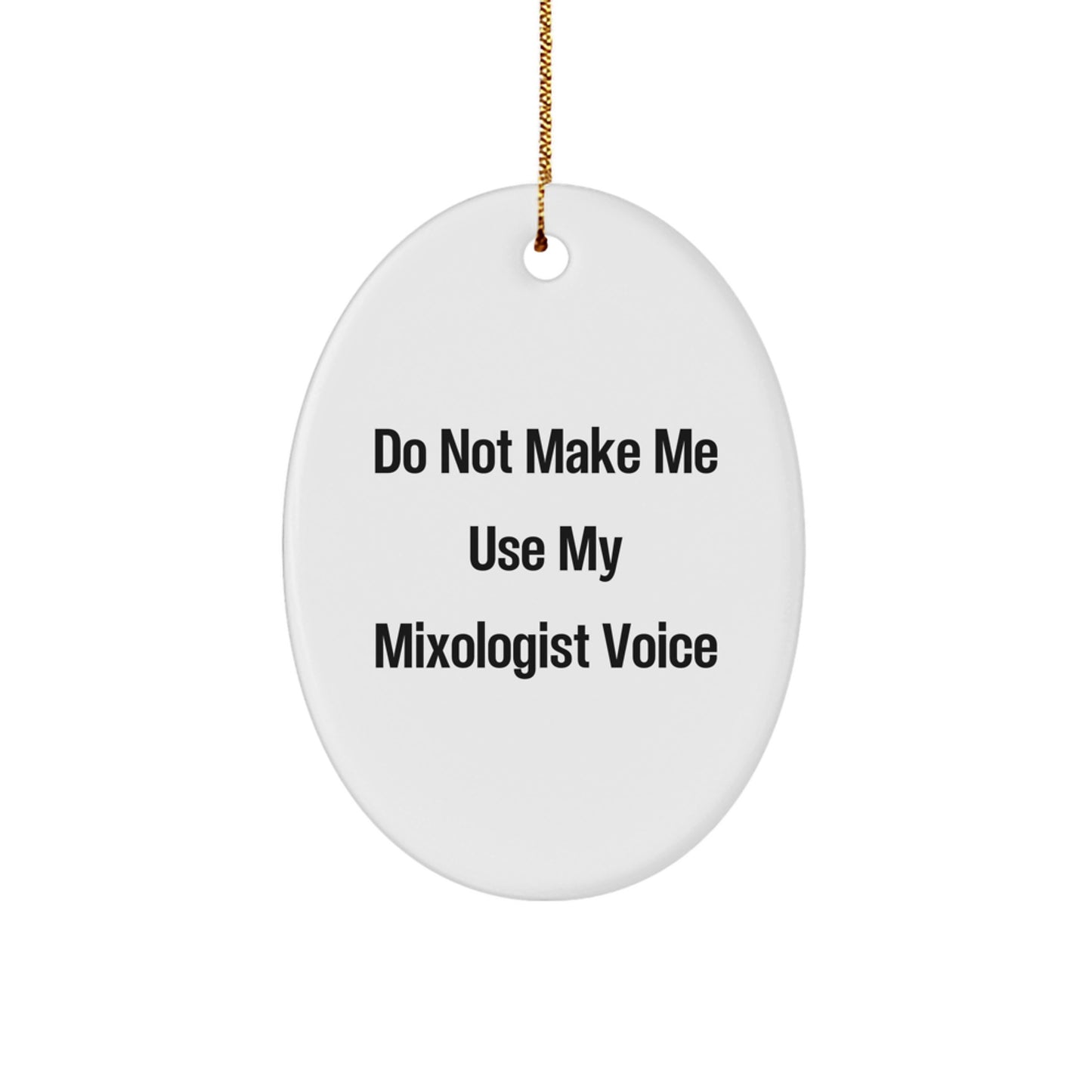 Funny Mixologist Gifts from Friends and Family - Christmas Unique Oval Ornament with 'Do Not Make Me Use My Mixologist Voice' Quote - Image 1