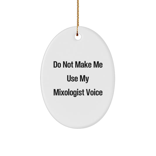 Funny Mixologist Gifts from Friends and Family - Christmas Unique Oval Ornament with 'Do Not Make Me Use My Mixologist Voice' Quote - Image 1