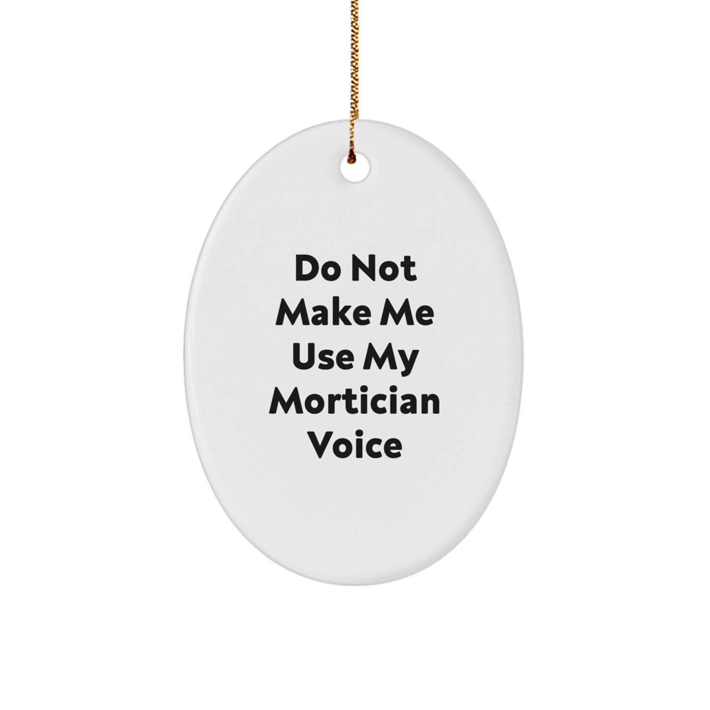 Unique Funny Mortician Gifts from Men for Mortician Christmas Decorations - 'Do Not Make Me Use My Mortician Voice' Oval Ornament - Image 1