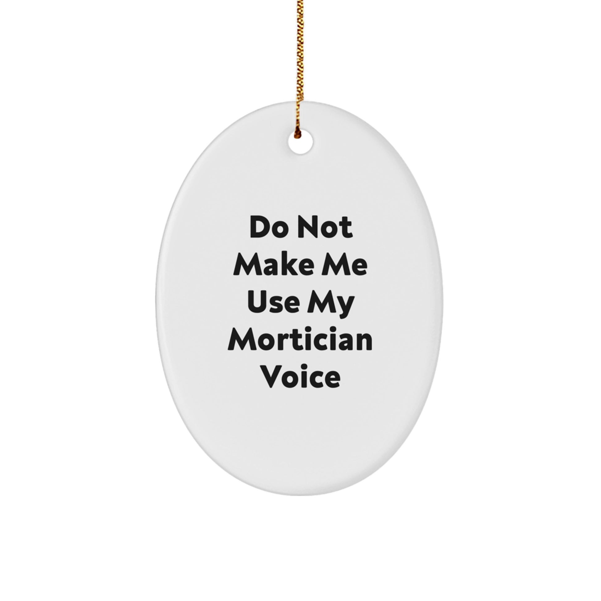 Unique Funny Mortician Gifts from Men for Mortician Christmas Decorations - 'Do Not Make Me Use My Mortician Voice' Oval Ornament - Image 1