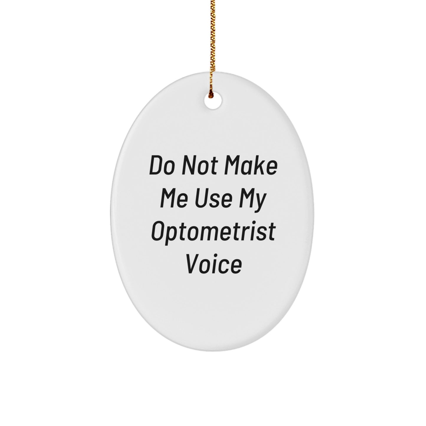 Funny Optometrist Gifts from Friends for Optometrist Men - Oval Ornament, Do Not Make Me Use My Optometrist Voice - Image 1