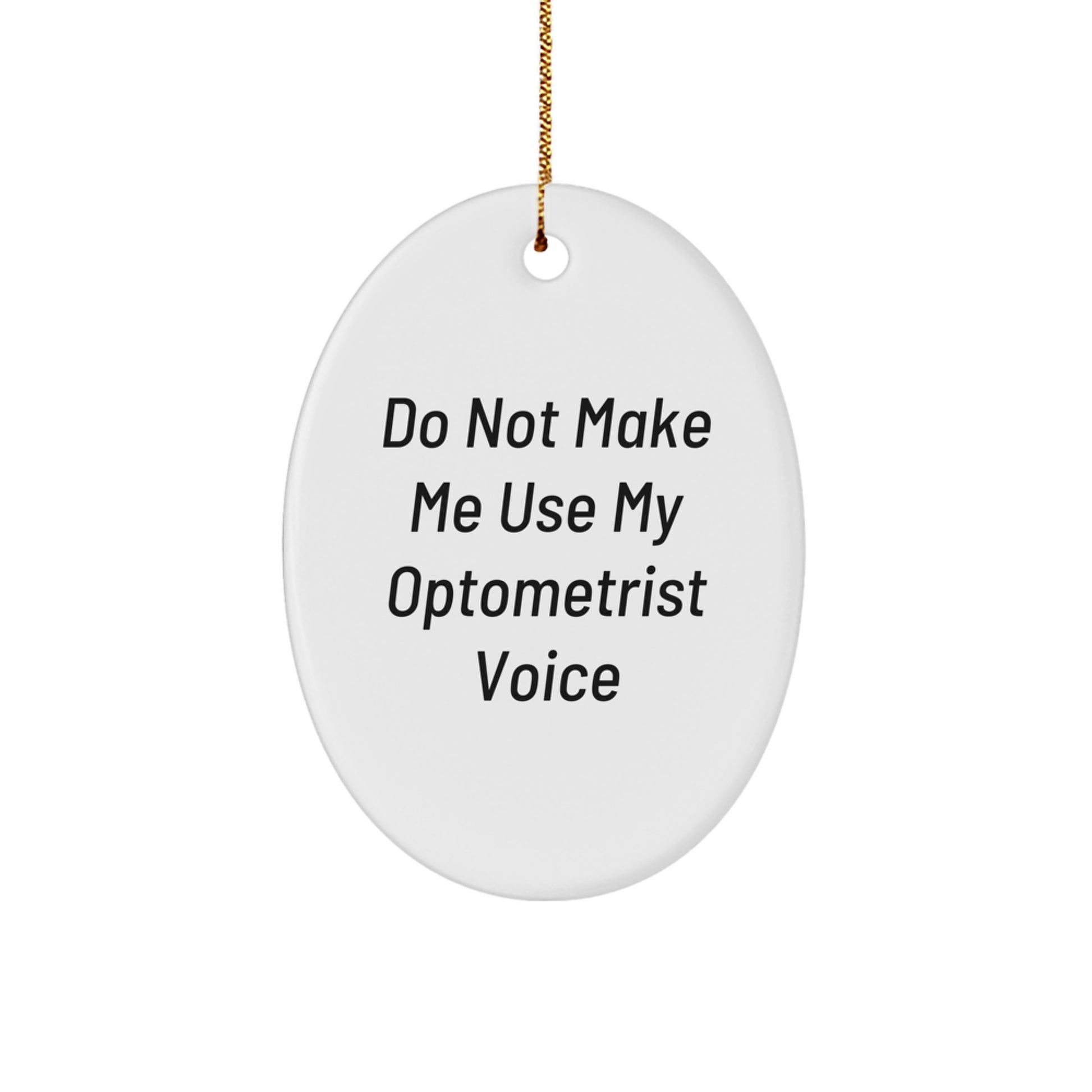 Funny Optometrist Gifts from Friends for Optometrist Men - Oval Ornament, Do Not Make Me Use My Optometrist Voice - Image 1