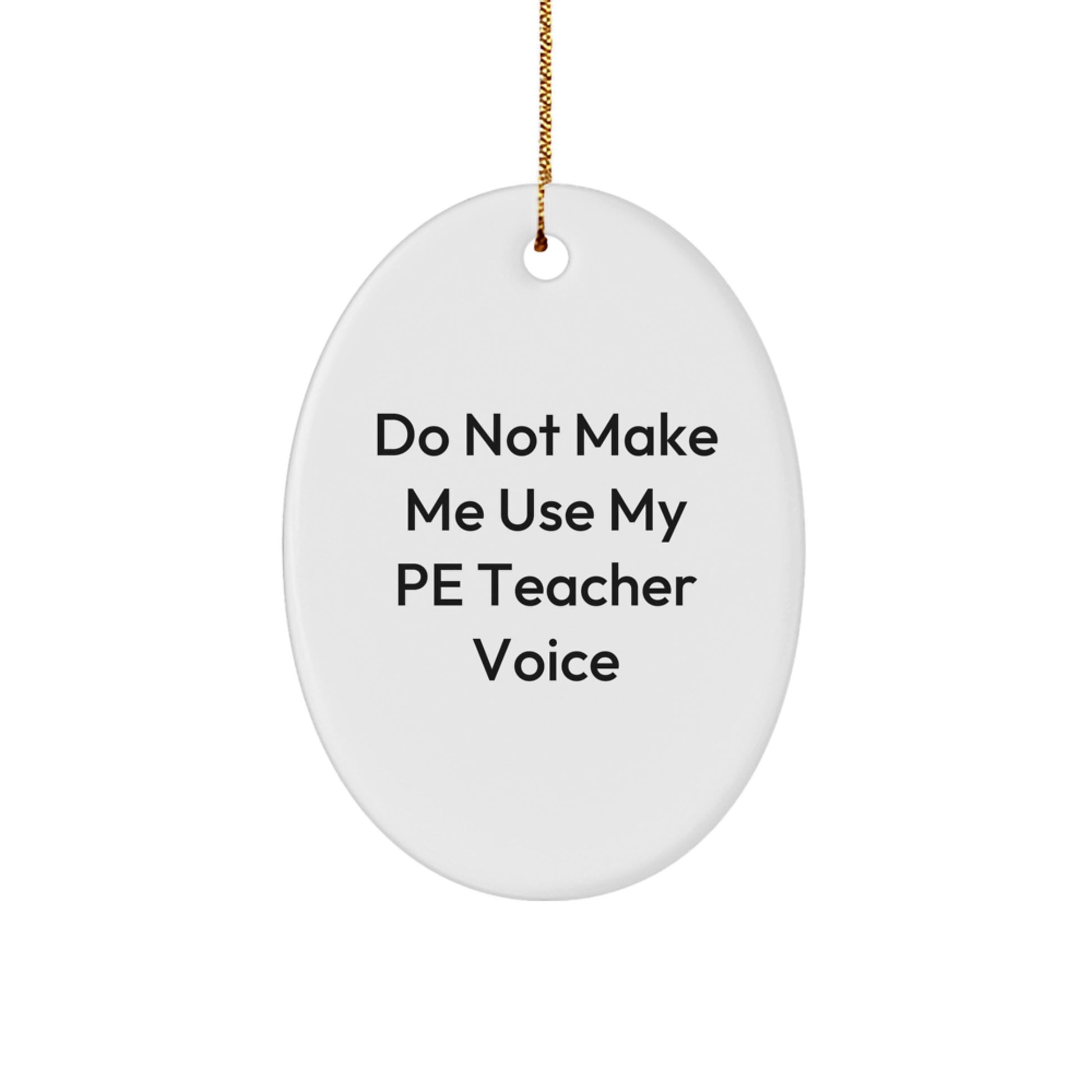 Funny PE Teacher Oval Ornament, Gifts for PE Teacher, Do Not Make Me Use My Pe Teacher Voice, Oval Ornament, Christmas Unique Gifts from Friends to PE Teacher - Image 1