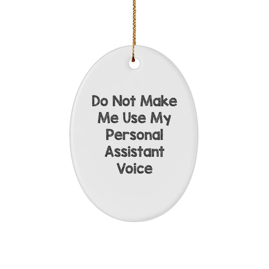 Funny Personal Assistant Oval Ornament Gifts from Friends for Men and Women - 'Do Not Make Me Use My Personal Assistant Voice' Christmas Decorations - Image 1