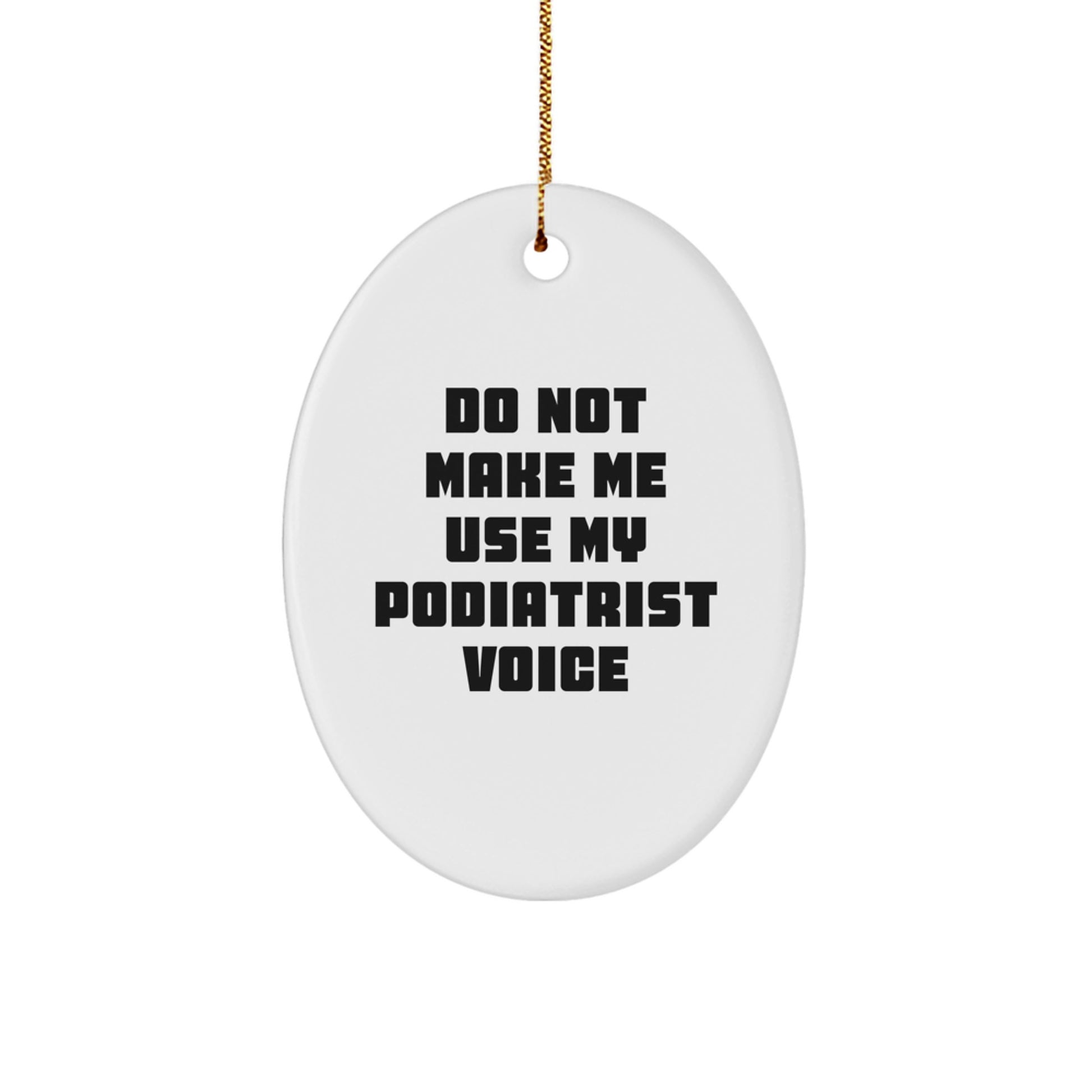 Funny Gifts from Friends for Podiatrist Oval Ornament - Do Not Make Me Use My Podiatrist Voice Christmas Unique Gifts - Image 1