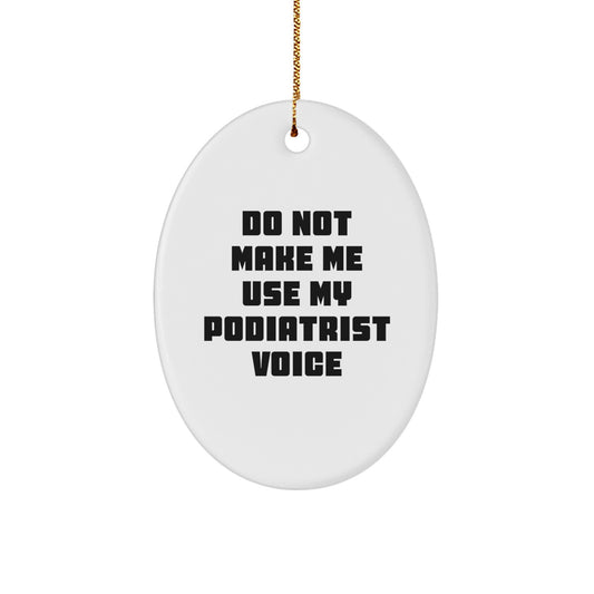 Funny Gifts from Friends for Podiatrist Oval Ornament - Do Not Make Me Use My Podiatrist Voice Christmas Unique Gifts - Image 1