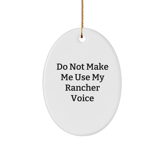 Funny Christmas Unique Gifts from Friends for Ranchers - Oval Ornament Do Not Make Me Use My Rancher Voice - Image 1