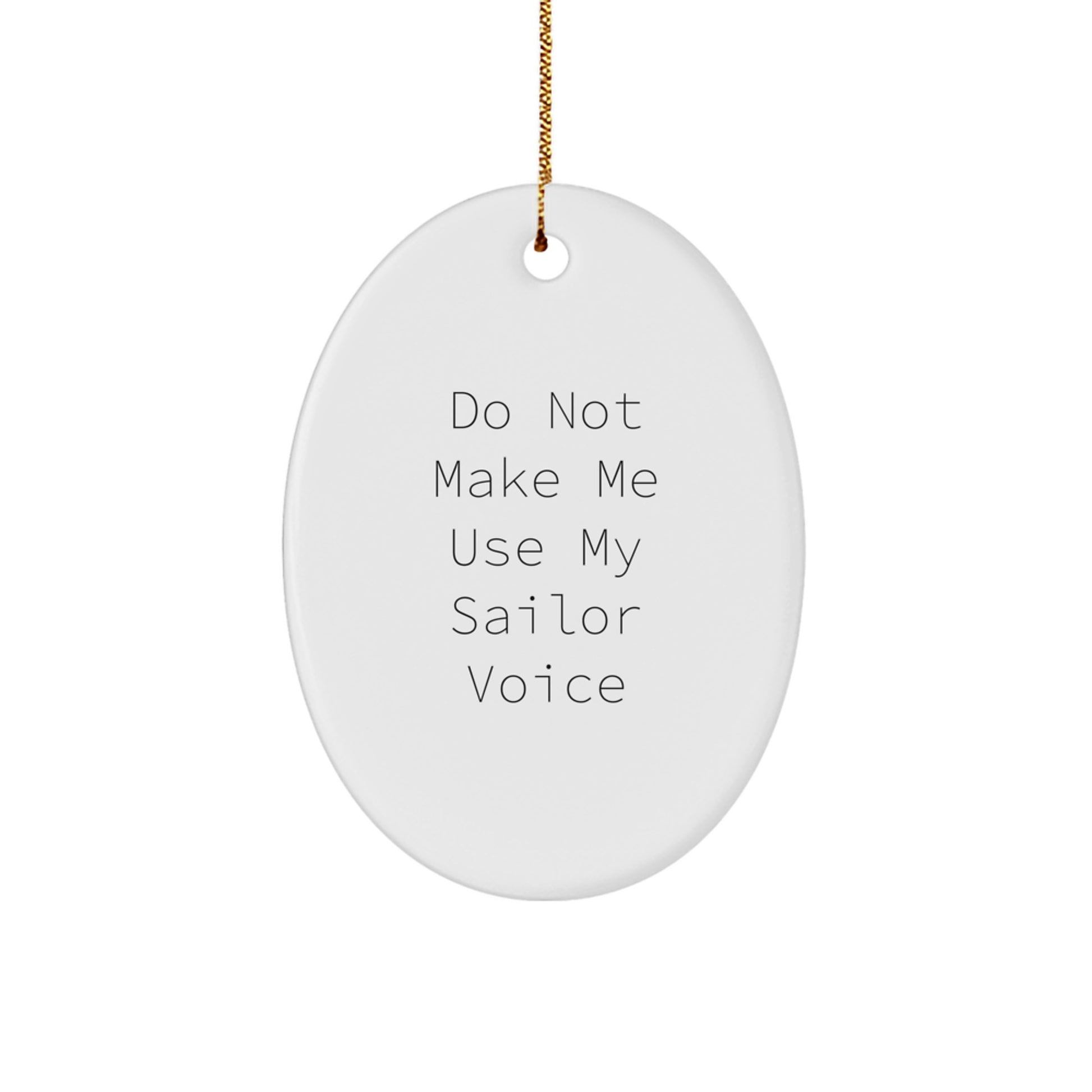 Funny Sailor Gifts for Christmas - Oval Ornament with Do Not Make Me Use My Sailor Voice - Gifts from Friends to Friends - Image 1