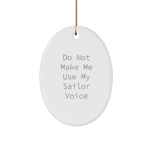 Funny Sailor Gifts for Christmas - Oval Ornament with Do Not Make Me Use My Sailor Voice - Gifts from Friends to Friends - Image 1