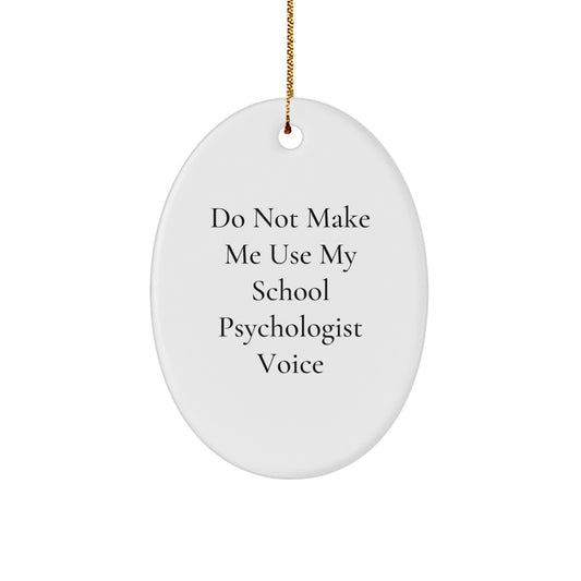 Funny School Psychologist Gifts for Him from Friends, Oval Ornament, 'Do Not Make Me Use My School Psychologist Voice' Christmas Unique Gifts - Image 1