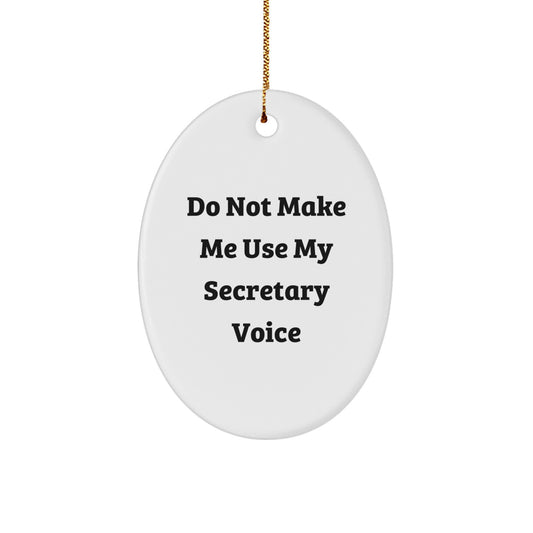 Funny Secretary Gifts from Friends and Family - Oval Ornament - Do Not Make Me Use My Secretary Voice, Oval Christmas Unique Gifts, Secretaries Love - Image 1