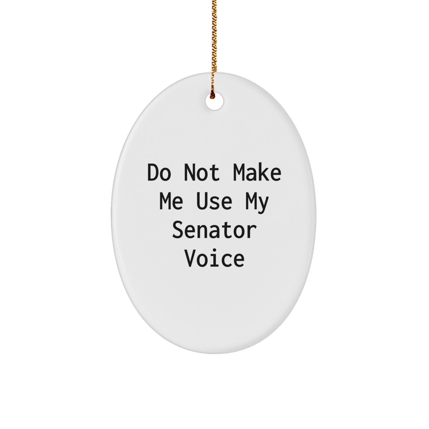 Funny Senator Gifts, Cute Oval Ornament for Senator, 'Do Not Make Me Use My Senator Voice' Christmas Unique Gifts from Friends - Image 1