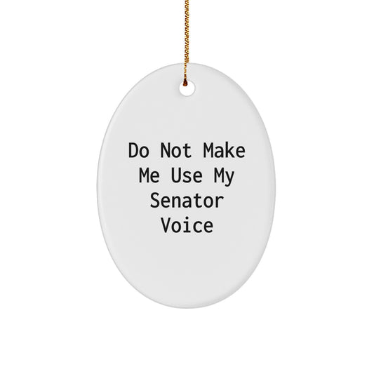 Funny Senator Gifts, Cute Oval Ornament for Senator, 'Do Not Make Me Use My Senator Voice' Christmas Unique Gifts from Friends - Image 1