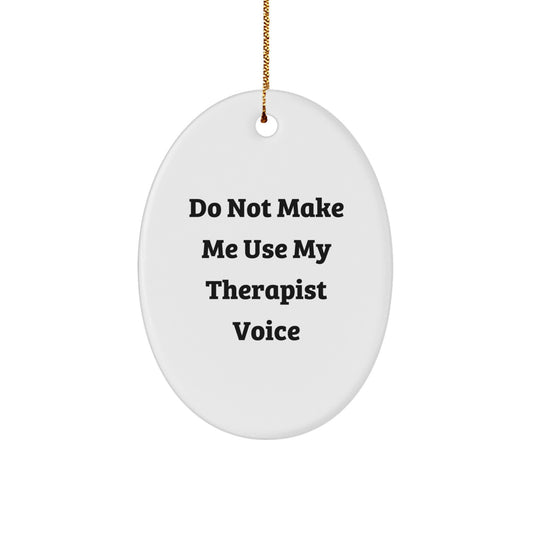 Funny Therapist Gifts from Friends for Therapist Oval Ornament Do Not Make Me Use My Therapist Voice Christmas Unique Gifts - Image 1