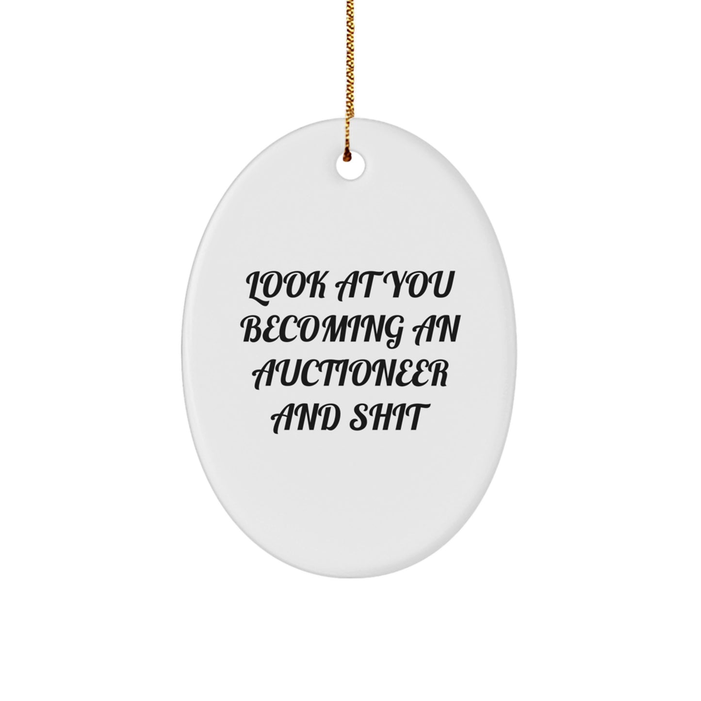 Funny Auctioneer Oval Ornament Gifts from Men to Friends for Christmas - Look At You Becoming An Auctioneer And Shit - Oval Shaped Ornament for Auctioneer Enthusiasts - Image 1