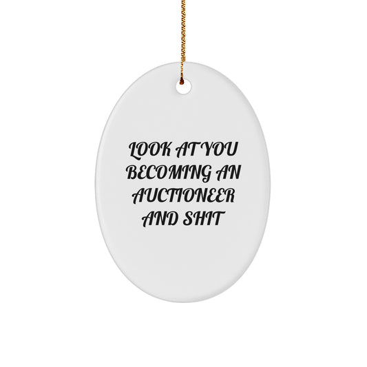 Funny Auctioneer Oval Ornament Gifts from Men to Friends for Christmas - Look At You Becoming An Auctioneer And Shit - Oval Shaped Ornament for Auctioneer Enthusiasts - Image 1