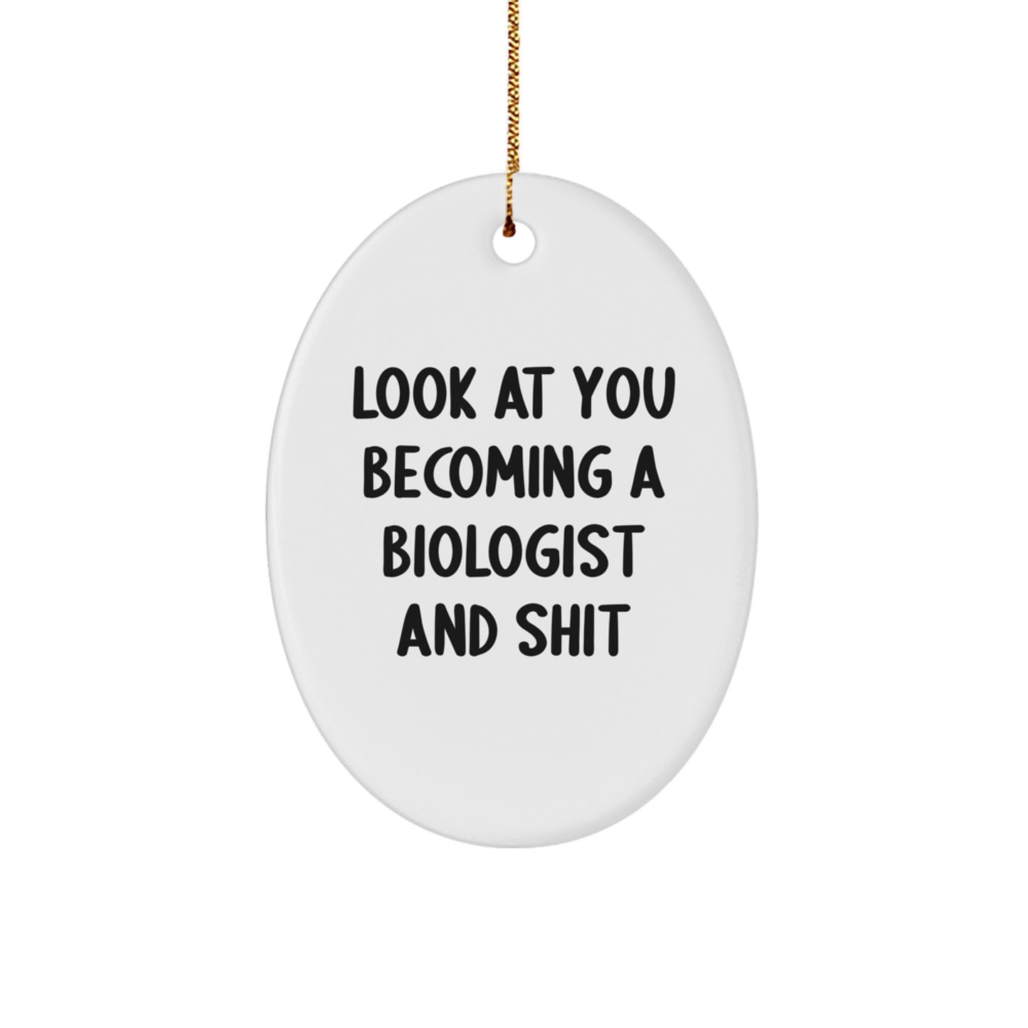 Funny Biologist Gifts for Men - Oval Ornament Look At You Becoming A Biologist And Shit - Christmas Unique Gifts from Friends - Image 1