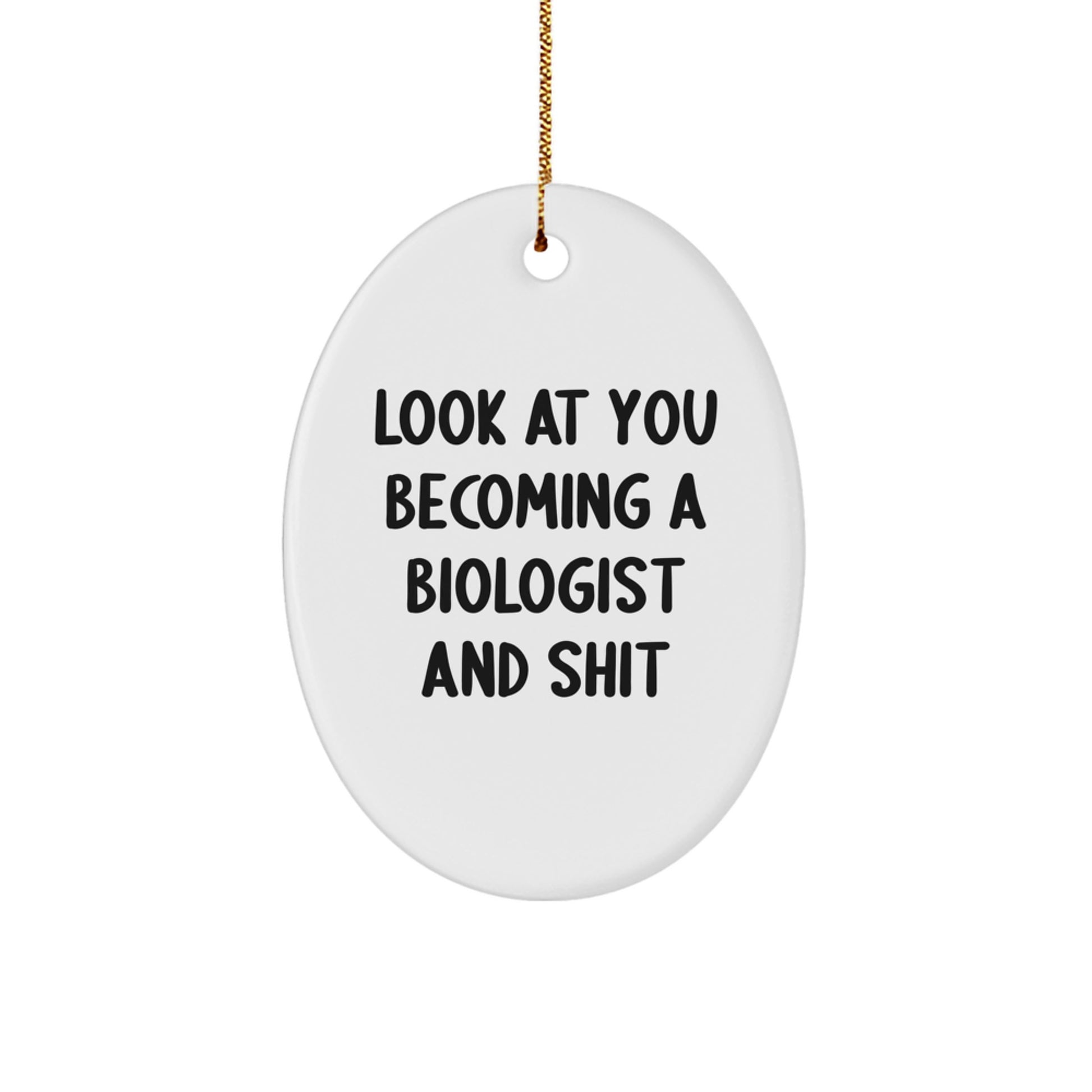 Funny Biologist Gifts for Men - Oval Ornament Look At You Becoming A Biologist And Shit - Christmas Unique Gifts from Friends - Image 1